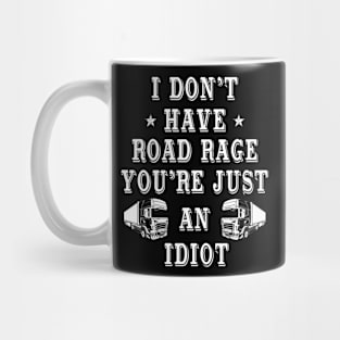 I Don’t Have Road Rage You’re Just An Idiot Tee Truck Driver Mug